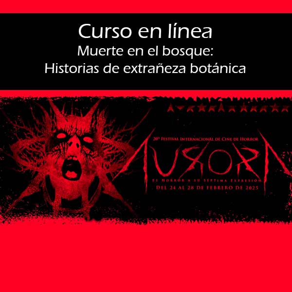CURSO MUERTE EN EL BOSQUE: HISTORIAS DE EXTRAÑEZA BOTÁNICA
